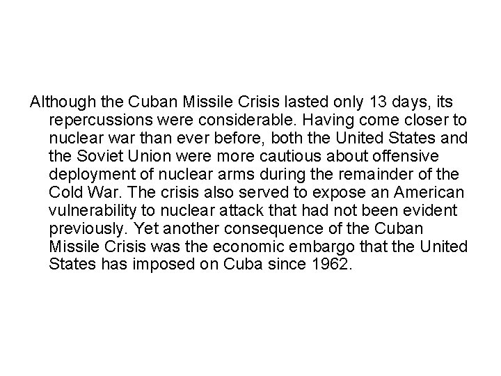 Although the Cuban Missile Crisis lasted only 13 days, its repercussions were considerable. Having