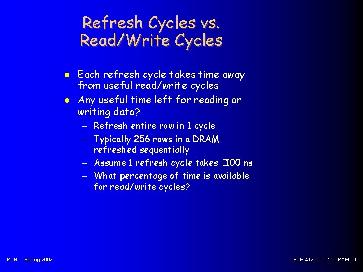 Refresh Cycles vs. Read/Write Cycles Each refresh cycle takes time away from useful read/write