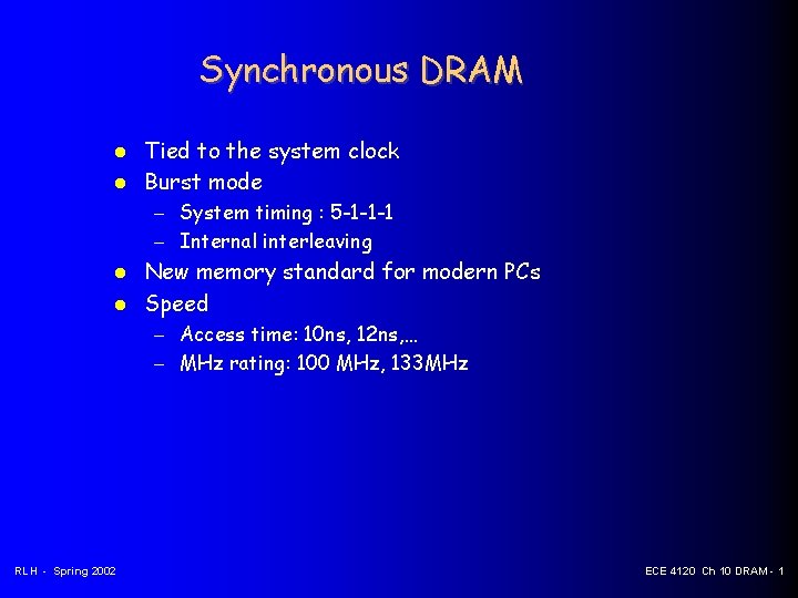 Synchronous DRAM Tied to the system clock Burst mode – System timing : 5