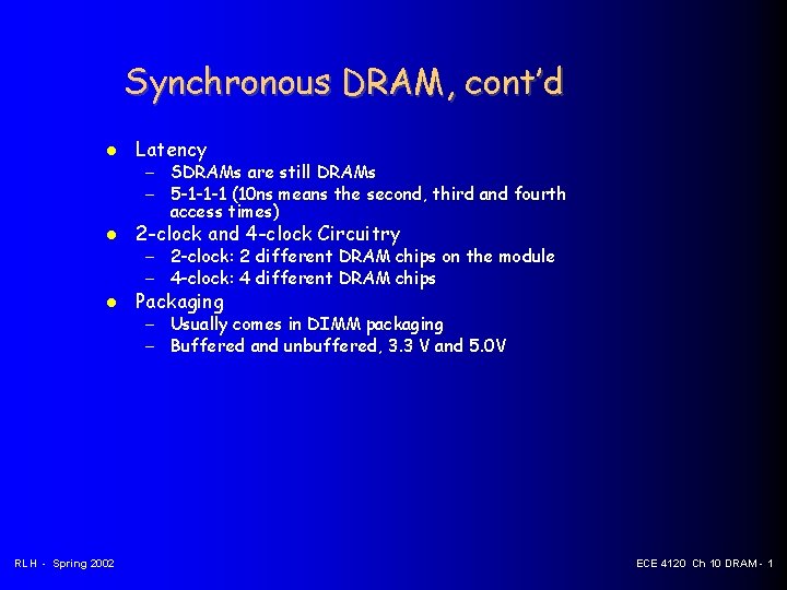 Synchronous DRAM, cont’d Latency 2 -clock and 4 -clock Circuitry Packaging RLH - Spring