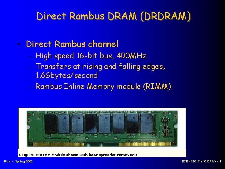 Direct Rambus DRAM (DRDRAM) • Direct Rambus channel – High speed 16 -bit bus,