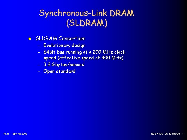 Synchronous-Link DRAM (SLDRAM) SLDRAM Consortium – Evolutionary design – 64 bit bus running at