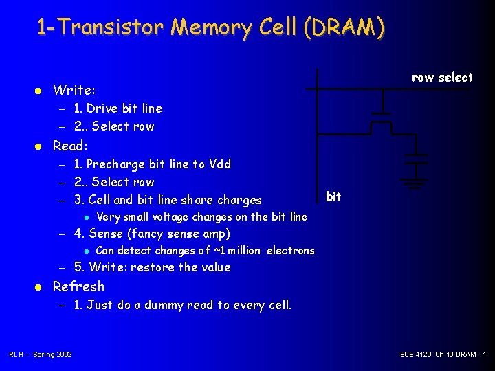 1 -Transistor Memory Cell (DRAM) row select Write: – 1. Drive bit line –
