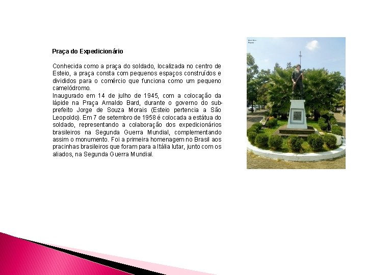 Praça do Expedicionário Conhecida como a praça do soldado, localizada no centro de Esteio,