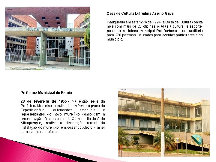 Casa de Cultura Lufredina Araujo Gaya Inaugurada em setembro de 1994, a Casa de