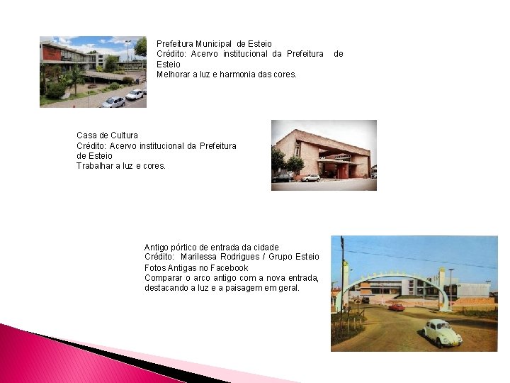 Prefeitura Municipal de Esteio Crédito: Acervo institucional da Prefeitura de Esteio Melhorar a luz