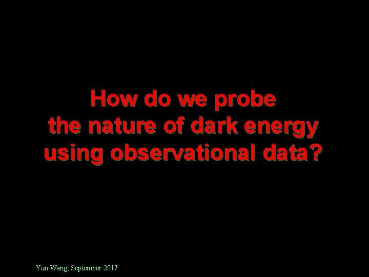How do we probe the nature of dark energy using observational data? Yun Wang,