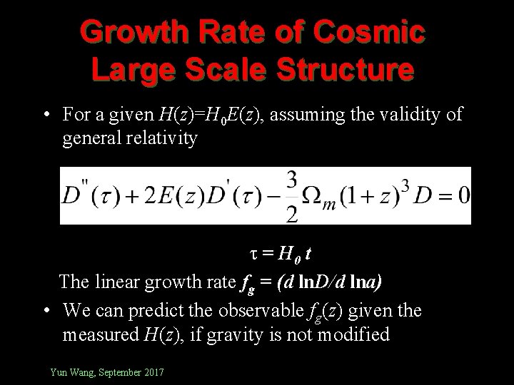 Growth Rate of Cosmic Large Scale Structure • For a given H(z)=H 0 E(z),