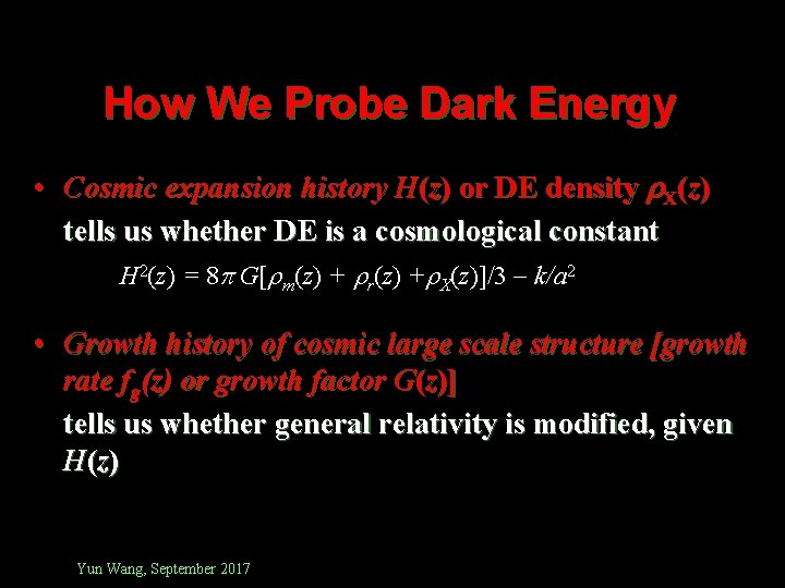 How We Probe Dark Energy • Cosmic expansion history H(z) or DE density X(z)