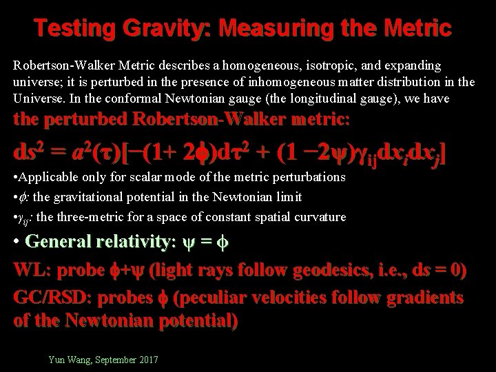Testing Gravity: Measuring the Metric Robertson-Walker Metric describes a homogeneous, isotropic, and expanding universe;