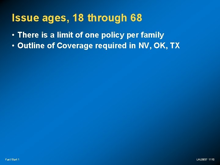 Issue ages, 18 through 68 • There is a limit of one policy per