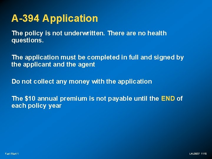 A-394 Application The policy is not underwritten. There are no health questions. The application