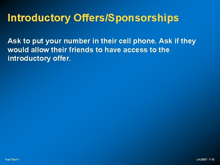 Introductory Offers/Sponsorships Ask to put your number in their cell phone. Ask if they