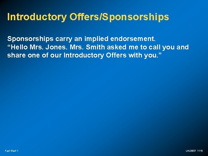 Introductory Offers/Sponsorships carry an implied endorsement. “Hello Mrs. Jones. Mrs. Smith asked me to