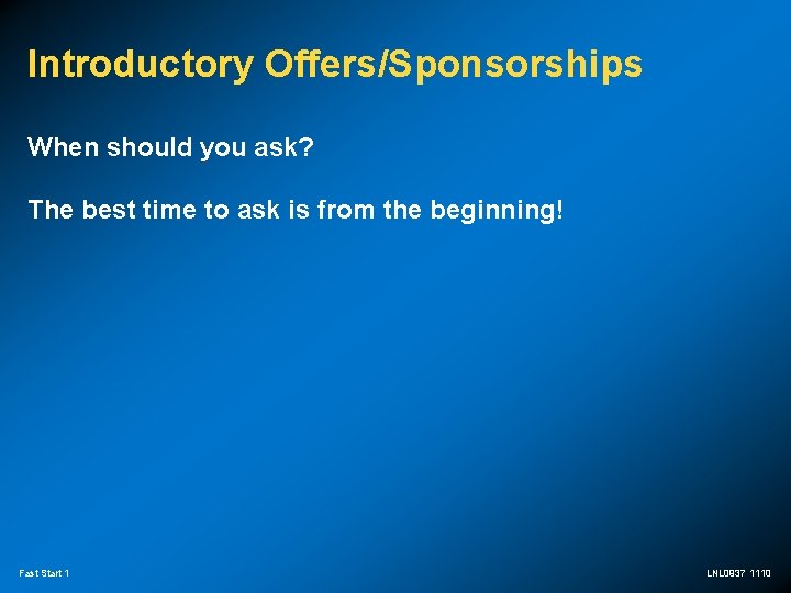 Introductory Offers/Sponsorships When should you ask? The best time to ask is from the