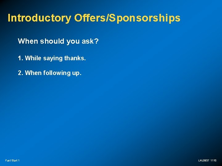 Introductory Offers/Sponsorships When should you ask? 1. While saying thanks. 2. When following up.