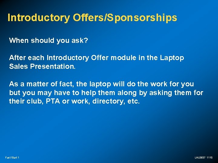 Introductory Offers/Sponsorships When should you ask? After each Introductory Offer module in the Laptop