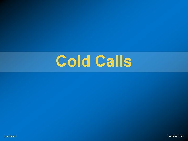 Cold Calls Fast Start 1 LNL 0937 1110 