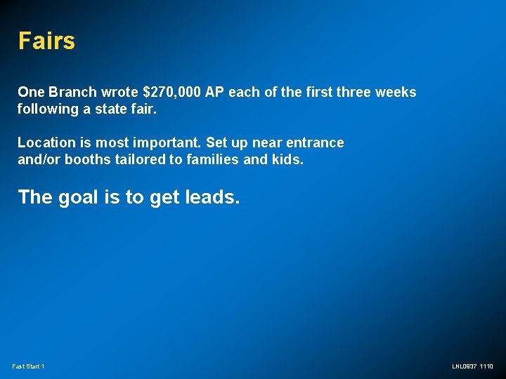 Fairs One Branch wrote $270, 000 AP each of the first three weeks following