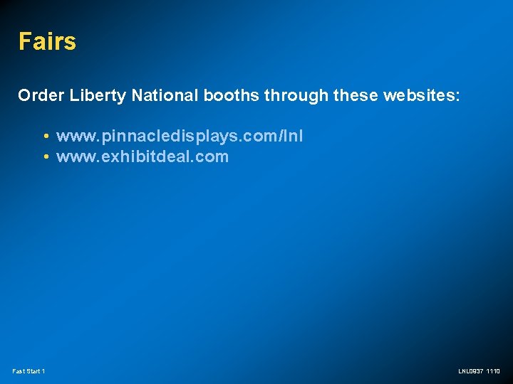 Fairs Order Liberty National booths through these websites: • www. pinnacledisplays. com/lnl • www.