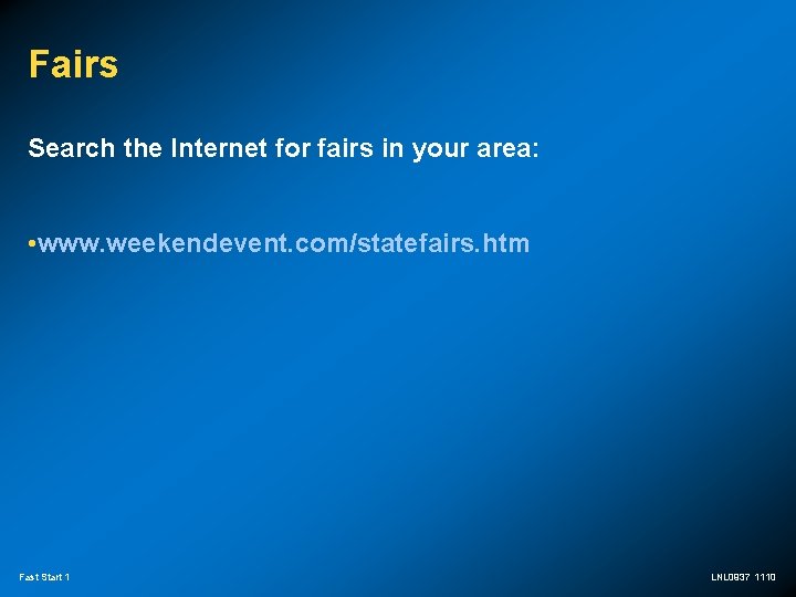 Fairs Search the Internet for fairs in your area: • www. weekendevent. com/statefairs. htm