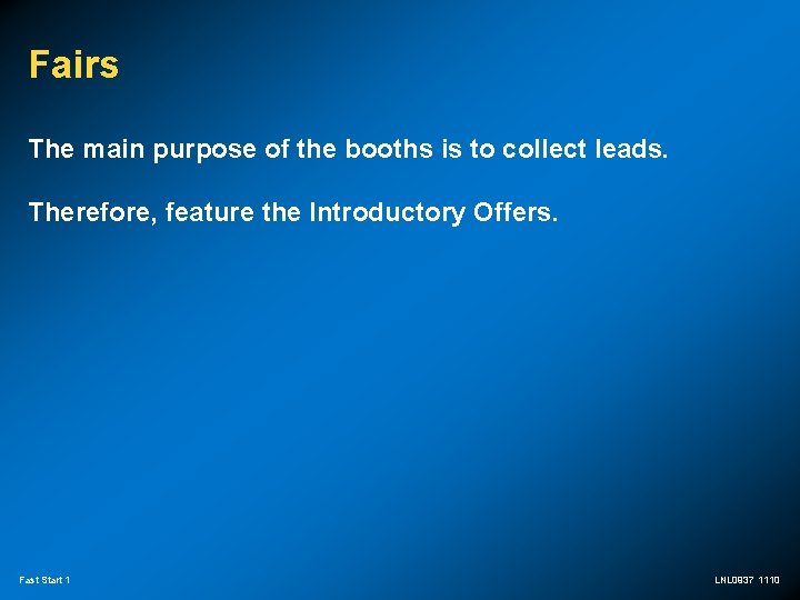 Fairs The main purpose of the booths is to collect leads. Therefore, feature the