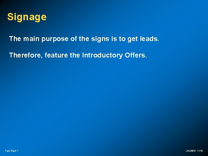 Signage The main purpose of the signs is to get leads. Therefore, feature the