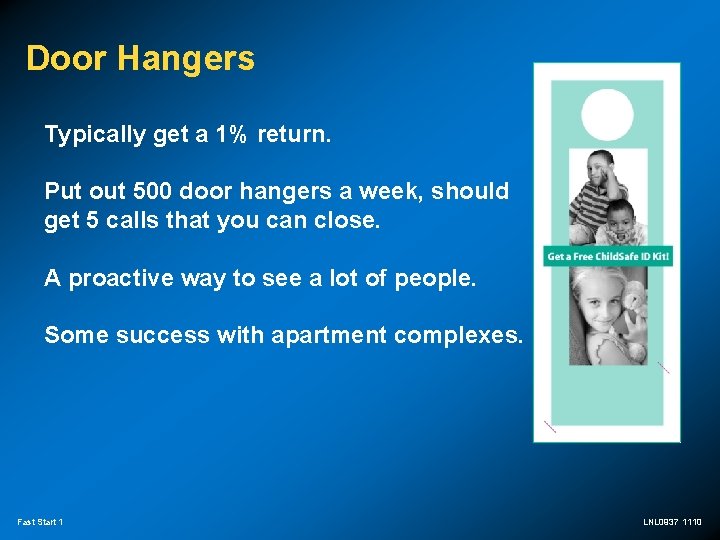 Door Hangers Typically get a 1% return. Put out 500 door hangers a week,