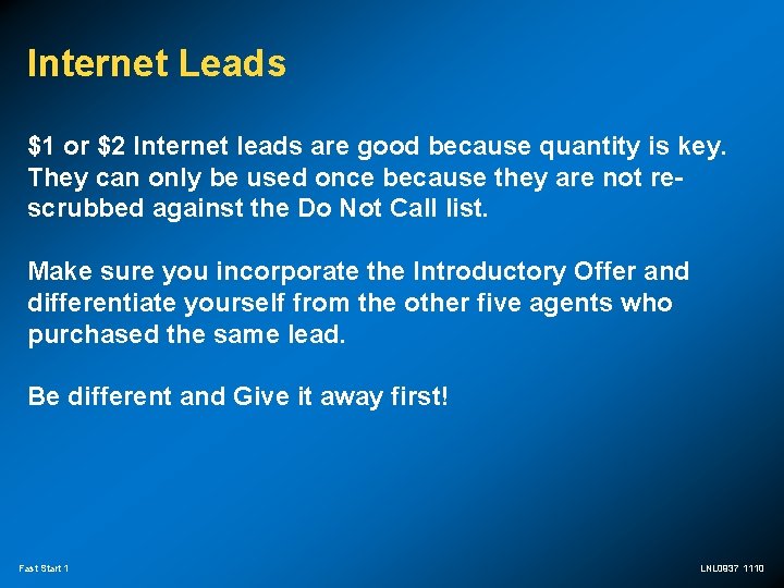 Internet Leads $1 or $2 Internet leads are good because quantity is key. They