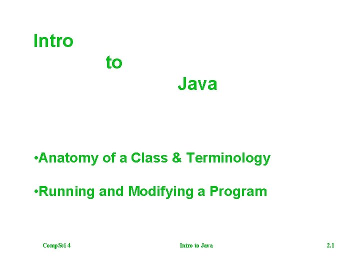 Intro to Java • Anatomy of a Class & Terminology • Running and Modifying
