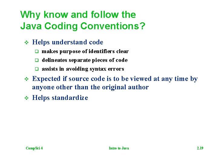 Why know and follow the Java Coding Conventions? v Helps understand code q q