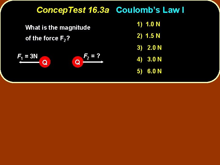 Concep. Test 16. 3 a Coulomb’s Law I What is the magnitude 1) 1.