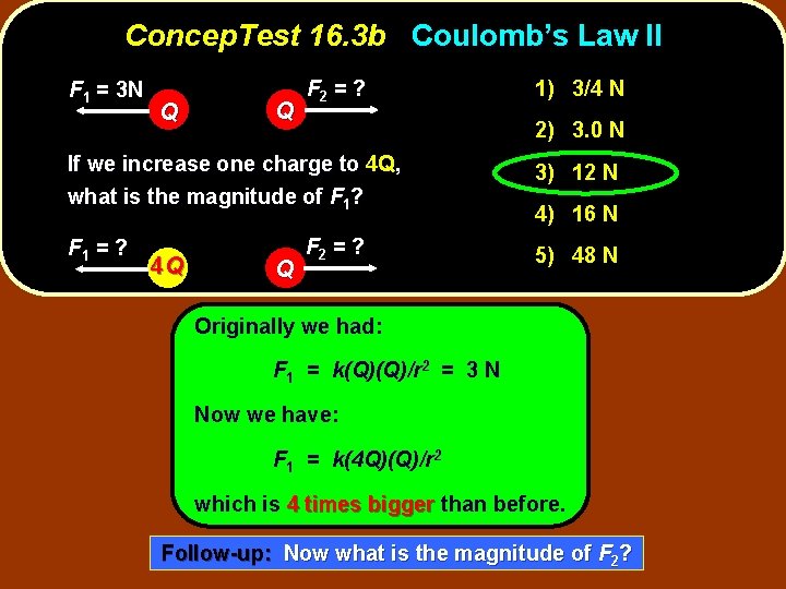 Concep. Test 16. 3 b Coulomb’s Law II F 1 = 3 N Q