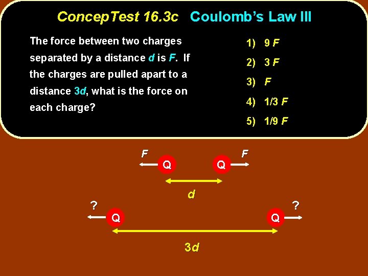 Concep. Test 16. 3 c Coulomb’s Law III The force between two charges 1)