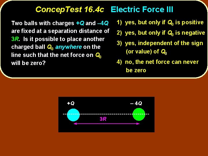 Concep. Test 16. 4 c Electric Force III Two balls with charges +Q and