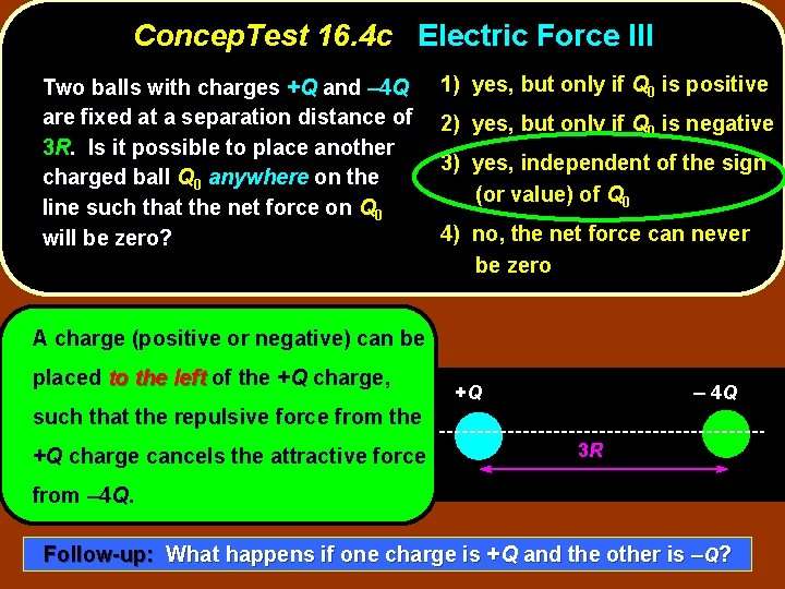 Concep. Test 16. 4 c Electric Force III Two balls with charges +Q and