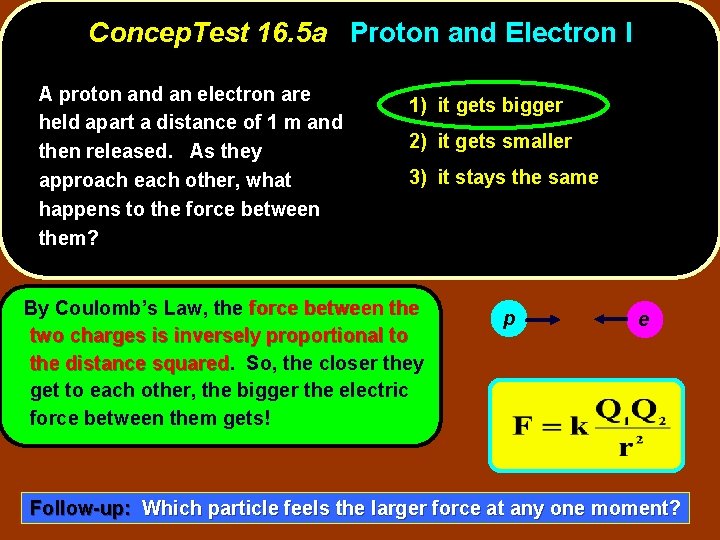 Concep. Test 16. 5 a Proton and Electron I A proton and an electron