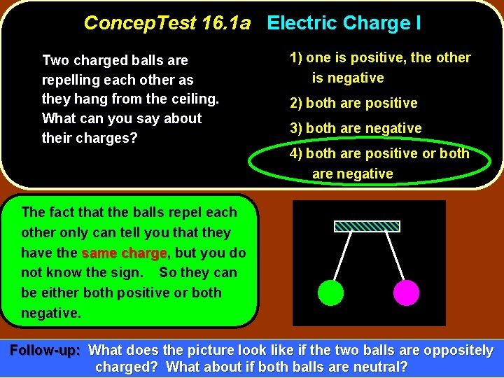 Concep. Test 16. 1 a Electric Charge I Two charged balls are repelling each
