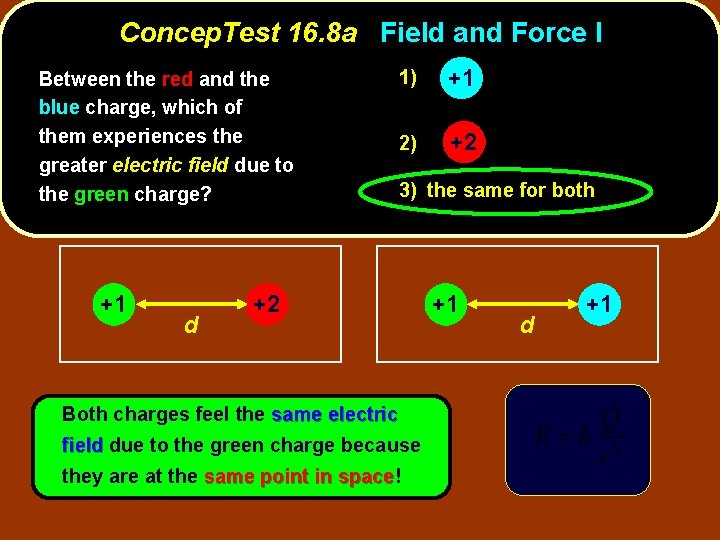 Concep. Test 16. 8 a Field and Force I Between the red and the