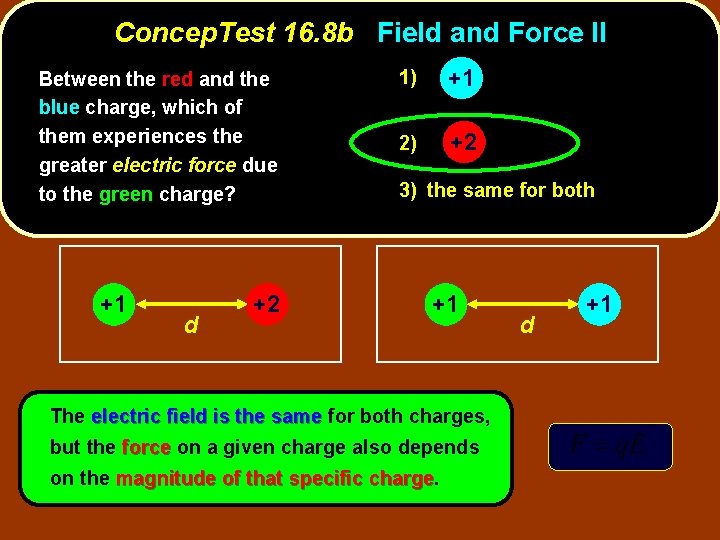 Concep. Test 16. 8 b Field and Force II Between the red and the