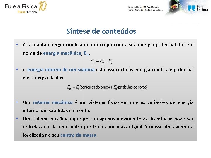 Síntese de conteúdos • À soma da energia cinética de um corpo com a