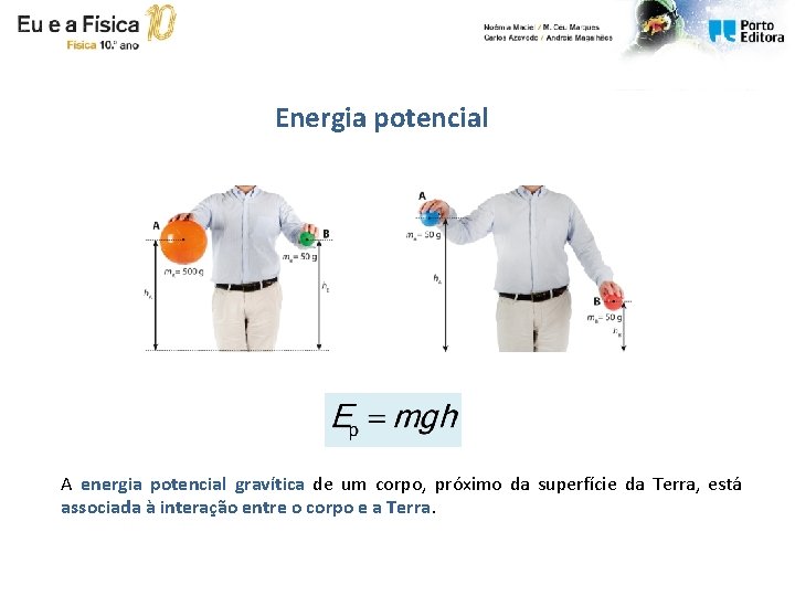 Energia potencial A energia potencial gravítica de um corpo, próximo da superfície da Terra,