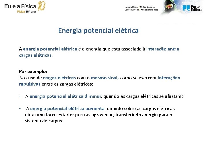 Energia potencial elétrica A energia potencial elétrica é a energia que está associada à