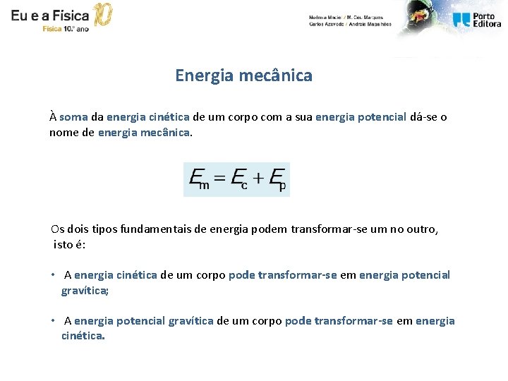 Energia mecânica À soma da energia cinética de um corpo com a sua energia