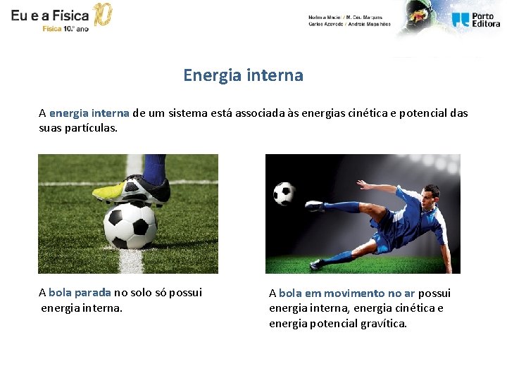 Energia interna A energia interna de um sistema está associada às energias cinética e