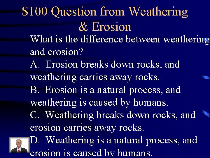 $100 Question from Weathering & Erosion What is the difference between weathering and erosion? $100 Question from Weathering & Erosion What is the difference between weathering and erosion?
