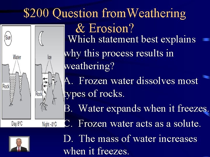 $200 Question from. Weathering & Erosion? Which statement best explains why this process results $200 Question from. Weathering & Erosion? Which statement best explains why this process results