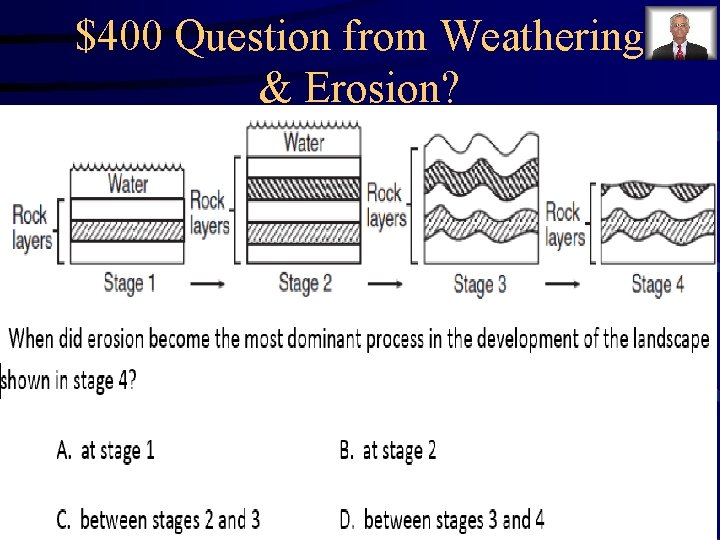 $400 Question from Weathering & Erosion? $400 Question from Weathering & Erosion?
