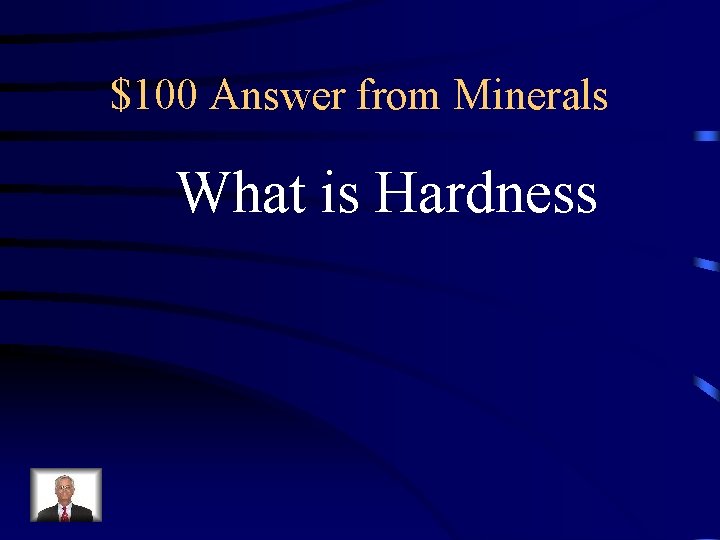 $100 Answer from Minerals What is Hardness $100 Answer from Minerals What is Hardness