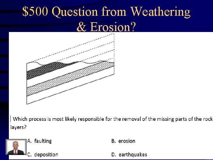 $500 Question from Weathering & Erosion? $500 Question from Weathering & Erosion?